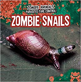 Zombie Snails (Zombie Animals: Parasites Take Control!)