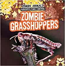 Zombie Grasshoppers (Zombie Animals: Parasites Take Control!)