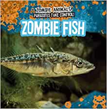 Zombie Fish (Zombie Animals: Parasites Take Control!)