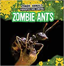 Zombie Ants (Zombie Animals: Parasites Take Control!)