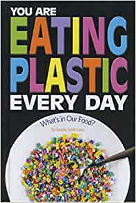 You Are Eating Plastic Every Day: What's in Our Food? (Informed!)