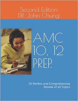 Dr. John Chung's AMC 10, 12 PREP.: Perfect and Comprehensive Review of all Topics