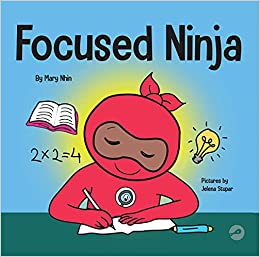 Focused Ninja: A Children's Book About Increasing Focus and Concentration at Home and School (Ninja Life Hacks)