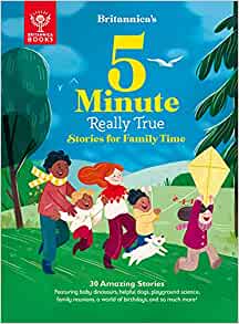 Britannica's 5-Minute Really True Stories for Family Time: 30 Amazing Stories: Featuring baby dinosaurs, helpful dogs, playground science, family reunions, a world of birthdays, and so much more!