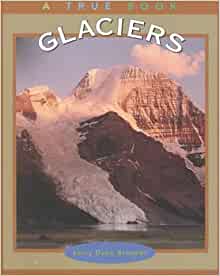 Glaciers (True Books: Earth Science)