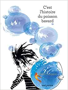 C'est l'Histoire du poisson bavard