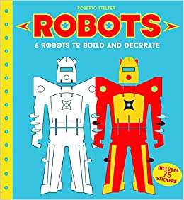 Robots: 6 Robots to Make and Decorate