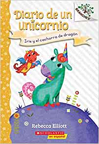 Diario de un Unicornio #2: Iris y el cachorro de dragón (Bo and the Dragon-Pup): Un libro de la serie Branches (2) (Unicorn Diaries) (Spanish Edition)