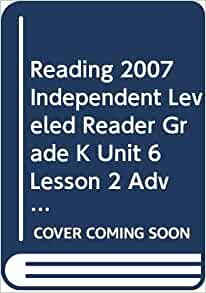 READING 2007 INDEPENDENT LEVELED READER GRADE K UNIT 6 LESSON 2 ADVANCED