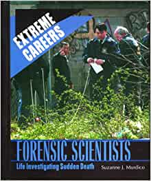 Forensic Scientists: Life Investigating Sudden Death (Extreme Careers)