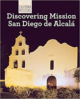 Discovering Mission San Diego De Alcala (California Missions)