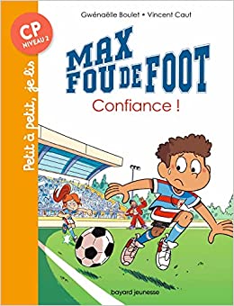 Max fou de foot, Tome 09: Confiance !