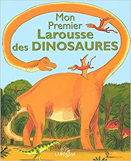 Mon Premier Larousse des Dinosaures (French Edition)