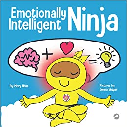 Emotionally Intelligent Ninja: A Children's Book About Developing Emotional Intelligence (EQ) (Ninja Life Hacks)