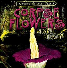 Corpse Flowers Smell Nasty! (World's Weirdest Plants)