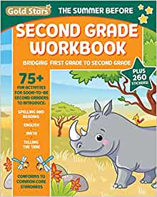 The Summer Before Second Grade School Workbook: Bridging First Grade to Second Grade for Kids Ages 7 - 8 with 75+ Activities, Spelling, Reading, English, Math, and Time (Gold Stars Series)