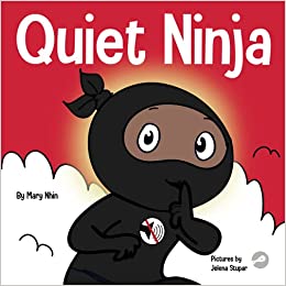 Quiet Ninja: A Children's Book About Learning How Stay Quiet and Calm in Quiet Settings (Ninja Life Hacks)