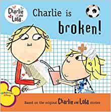 Charlie Is Broken! (Charlie and Lola)