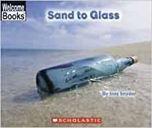 Sand To Glass (Welcome Books: How Things Are Made)