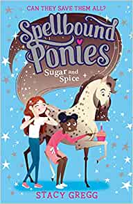Spellbound Ponies: Sugar and Spice: Book 2
