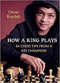 How a King Plays: 64 Chess Tips from a Kid Champion