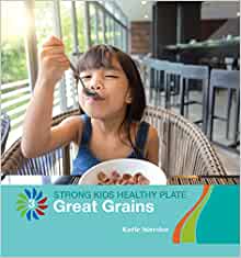 Great Grains (21st Century Basic Skills Library: Level 3: Strong Kids Healthy Plate)