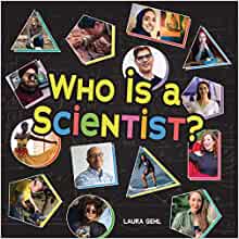 Who Is a Scientist-Meet Fourteen Incredible Scientists who Study Everything from Astronomy and Engineering to Entomology and Paleontology