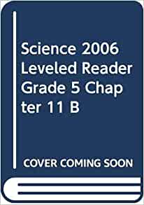 SCIENCE 2006 LEVELED READER GRADE 5 CHAPTER 11 B