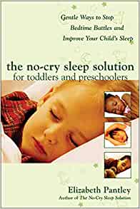 The No-Cry Sleep Solution for Toddlers and Preschoolers: Gentle Ways to Stop Bedtime Battles and Improve Your Child's Sleep