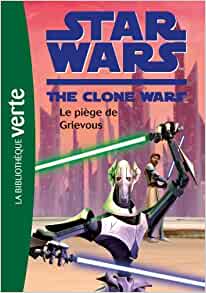 Star Wars Clone Wars 06 - Le piège de Grievous (Star Wars - Clone Wars (6))