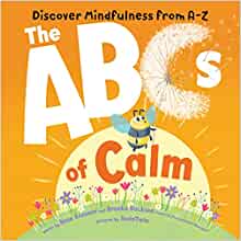 The ABCs of Calm: Discover Mindfulness from A-Z and Breathe Away Anxiety for Babies and Toddlers