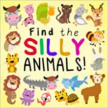 Find the Silly Animals!: A Funny Where's Wally Style Book for 2-5 Year Olds