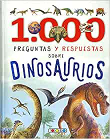 1000 PREGUNTAS Y RESPUESTAS SOBRE DINOSAURIOS