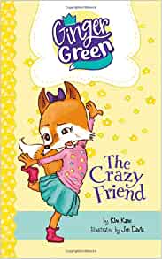 The Crazy Friend (Ginger Green, Playdate Queen: Ginger Green, Playdate Queen)