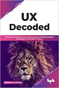 UX Decoded: Think and Implement User-Centered Research Methodologies, and Expert-Led UX Best Practices(English Edition)