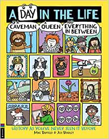 A Day in the Life of a Caveman, a Queen and Everything In Between: History As You've Never Seen It Before