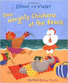 Elinor and Violet: Two Naughty Chickens at the Beach