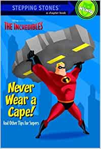 Never Wear a Cape! And Other Tips for Supers (The Incredibles Chapter Book)