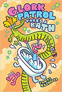 Glork Patrol (Book Two): Glork Patrol Takes a Bath!