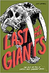 Last of the Giants: The Rise and Fall of Earth's Most Dominant Species