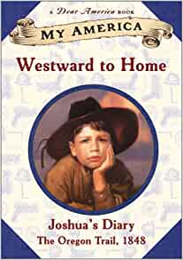 My America: Westward To Home: Joshua's Oregon Trail Diary, Book One