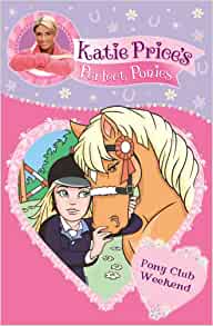 Katie Price's Perfect Ponies: Pony Club Weekend (My Perfect Pony)