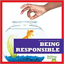 Being Responsible (Bullfrog Books: Building Character)