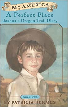 A My America: A Perfect Place, Joshua's Oregon Trail Diary, Book Two