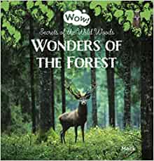 Wonders of the Forest. Secrets of the Wild Woods (Wow!, 3)