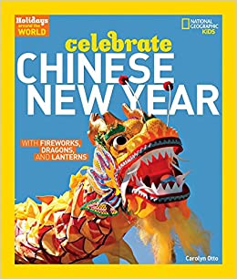 Holidays Around the World: Celebrate Chinese New Year: With Fireworks, Dragons, and Lanterns