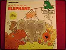 HOW TO WEIGH AN ELEPHANT (A Smart Start Math Book, 4)