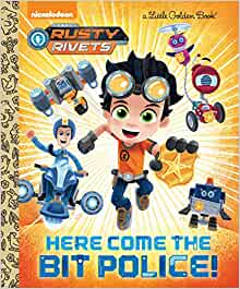 Here Come the Bit Police! (Rusty Rivets) (Little Golden Book)