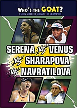 Serena vs. Venus vs. Sharapova vs. Navratilova (Who's the GOAT? Using Math to Crown the Champion)