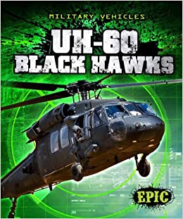 Uh-60 Black Hawks (Epic Books: Military Vehicles)